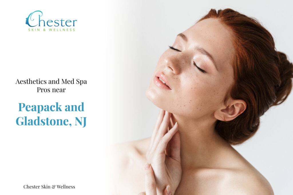 Aesthetics and Med Spa Pros near Peapack and Gladstone, NJ: Chester Skin & Wellness